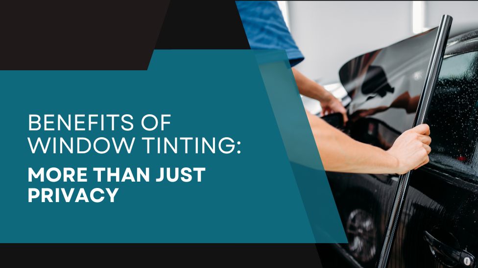 Benefits of Window Tinting